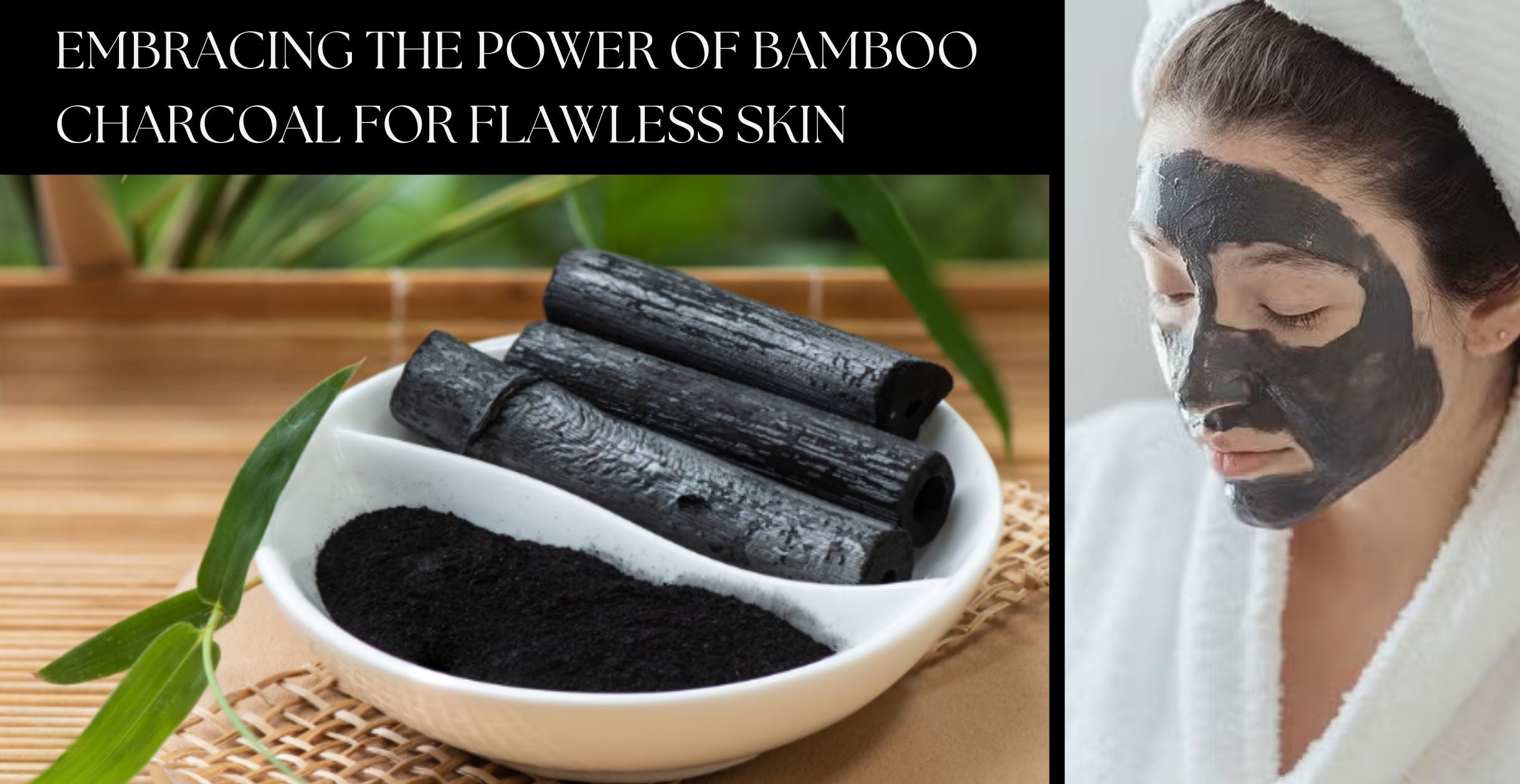 Embracing the Power of Bamboo Charcoal for Flawless Skin