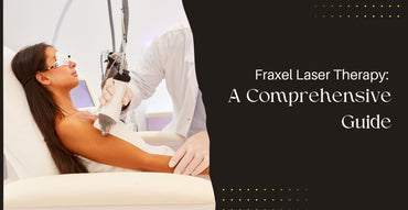 Fraxel Laser Therapy: A Comprehensive Guide