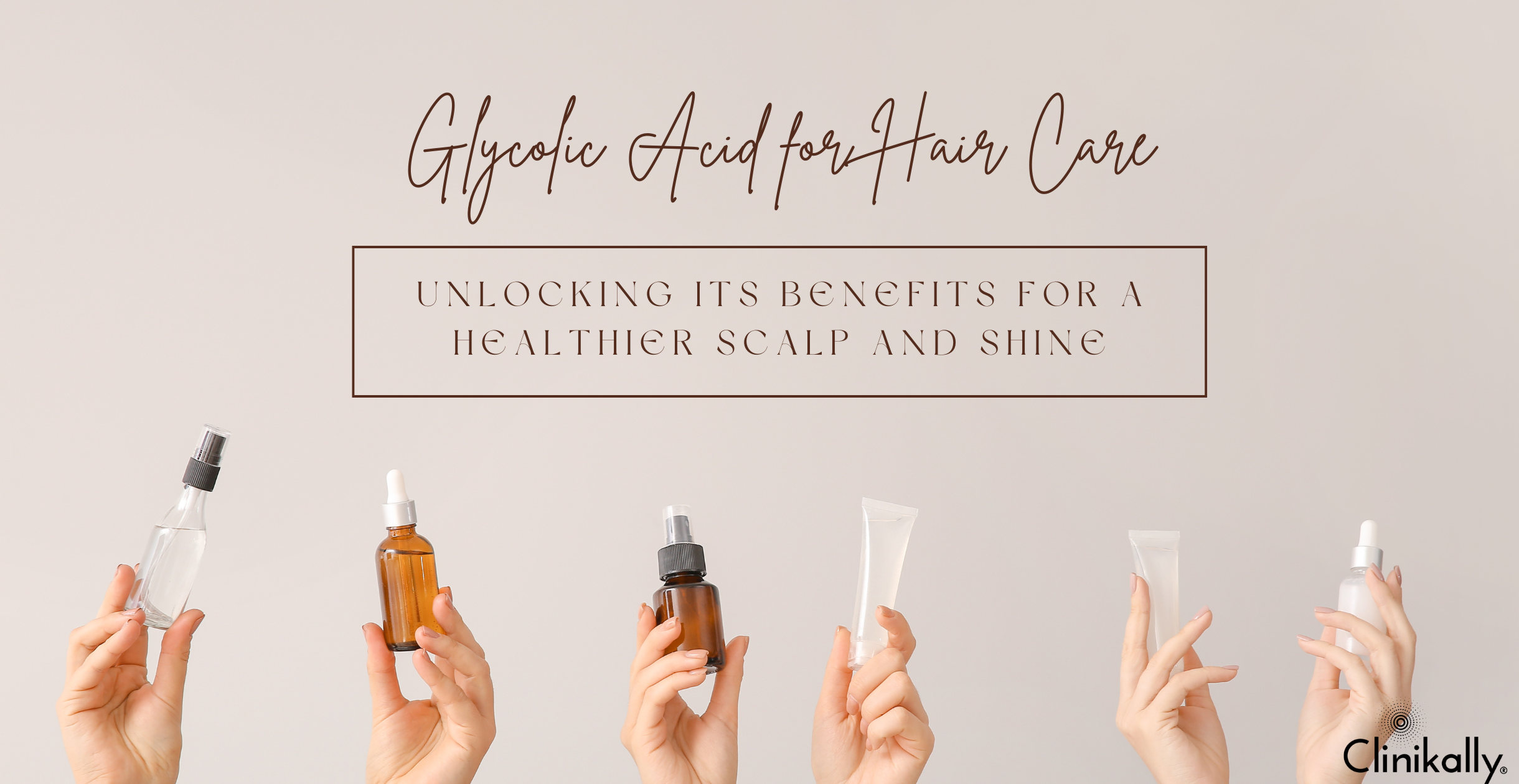 Glycolic Acid for Hair: The Key to Scalp Health and Shine - Clinikally