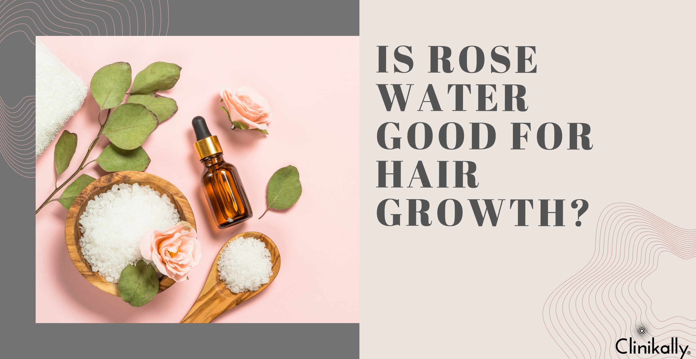 Is Rose Water Good for Hair Growth? | Clinikally