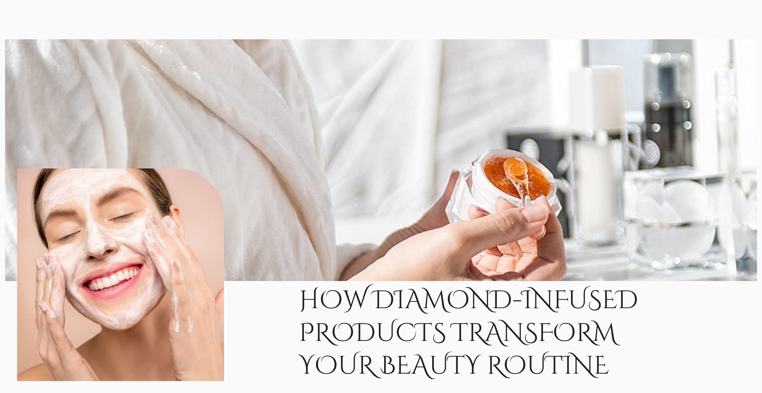 How Diamond-Infused Products Transform Your Beauty Routine