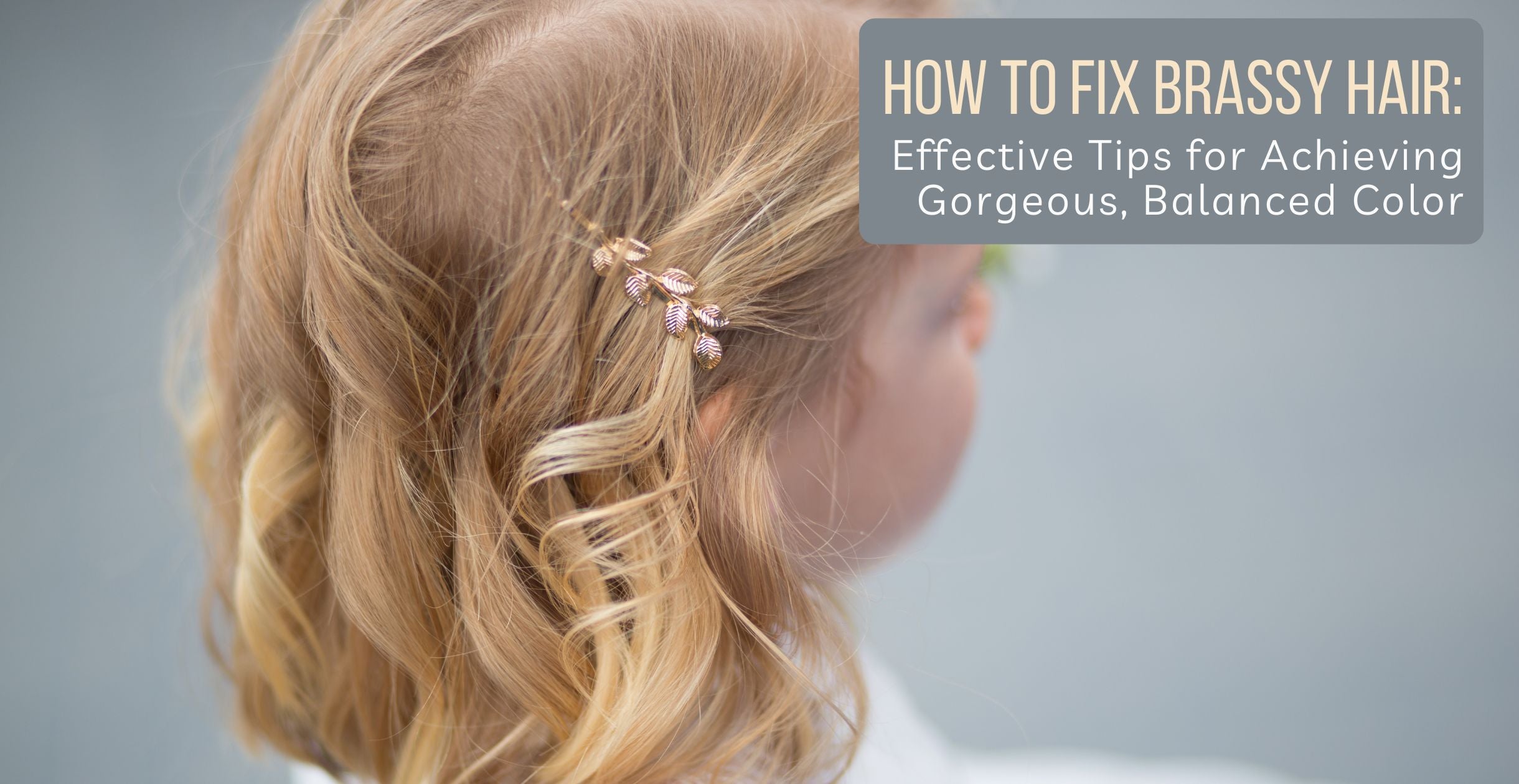 How To Fix Brassy Hair Achieving Gorgeous Balanced Color Clinikally how-to-fix-brassy-hair-achieving-gorgeous-balanced-color-clinikally