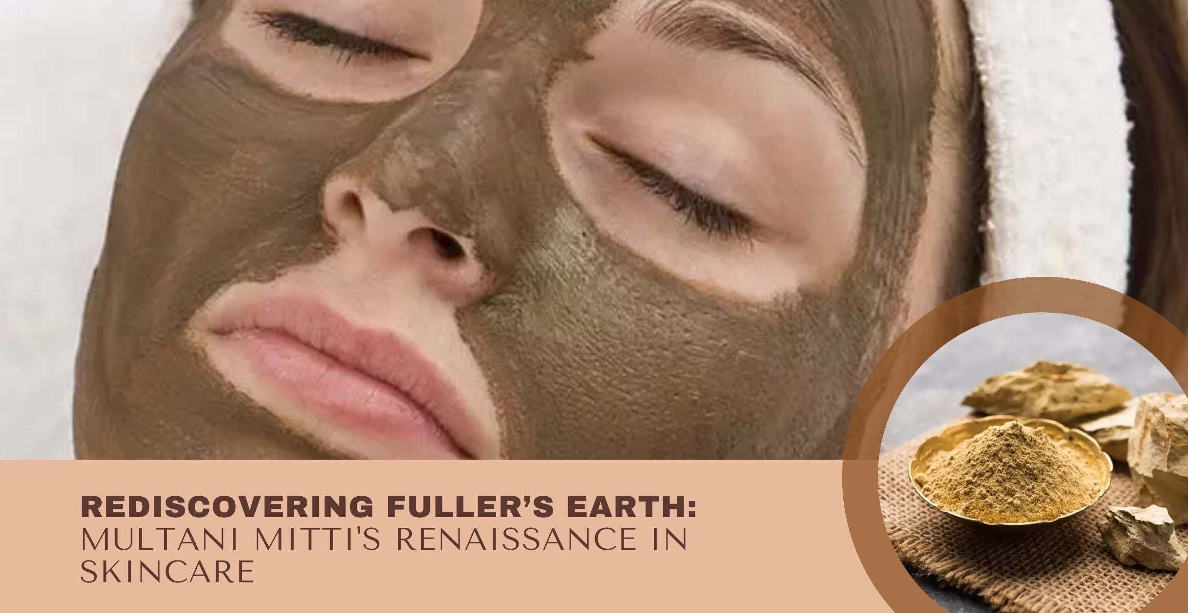 Rediscovering Fuller’s Earth: Multani Mitti's Renaissance in Skincare