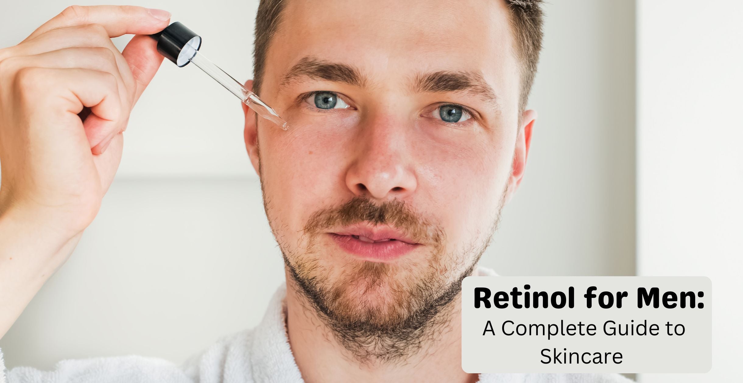 Retinol for Men: A Complete Guide to Skincare