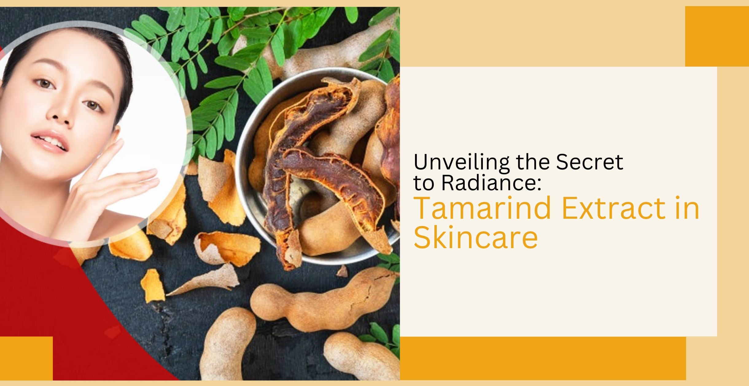 Unveiling the Secret to Radiance: Tamarind Extract in Skincare