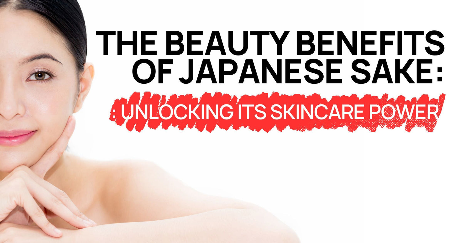 The Beauty Benefits of Japanese Sake: Unlocking its Skincare Power