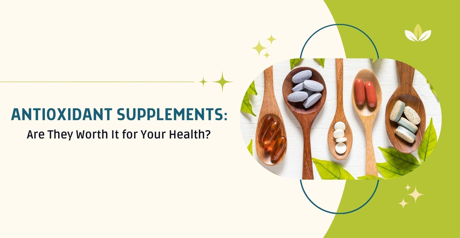 Antioxidant Supplements: Are They Worth It for Your Health?