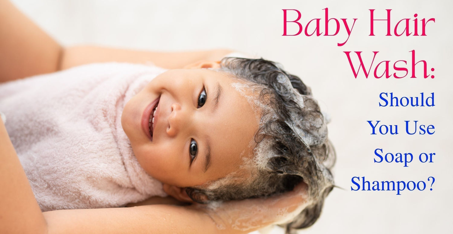 Baby Hair Wash: Should You Use Soap or Shampoo?
