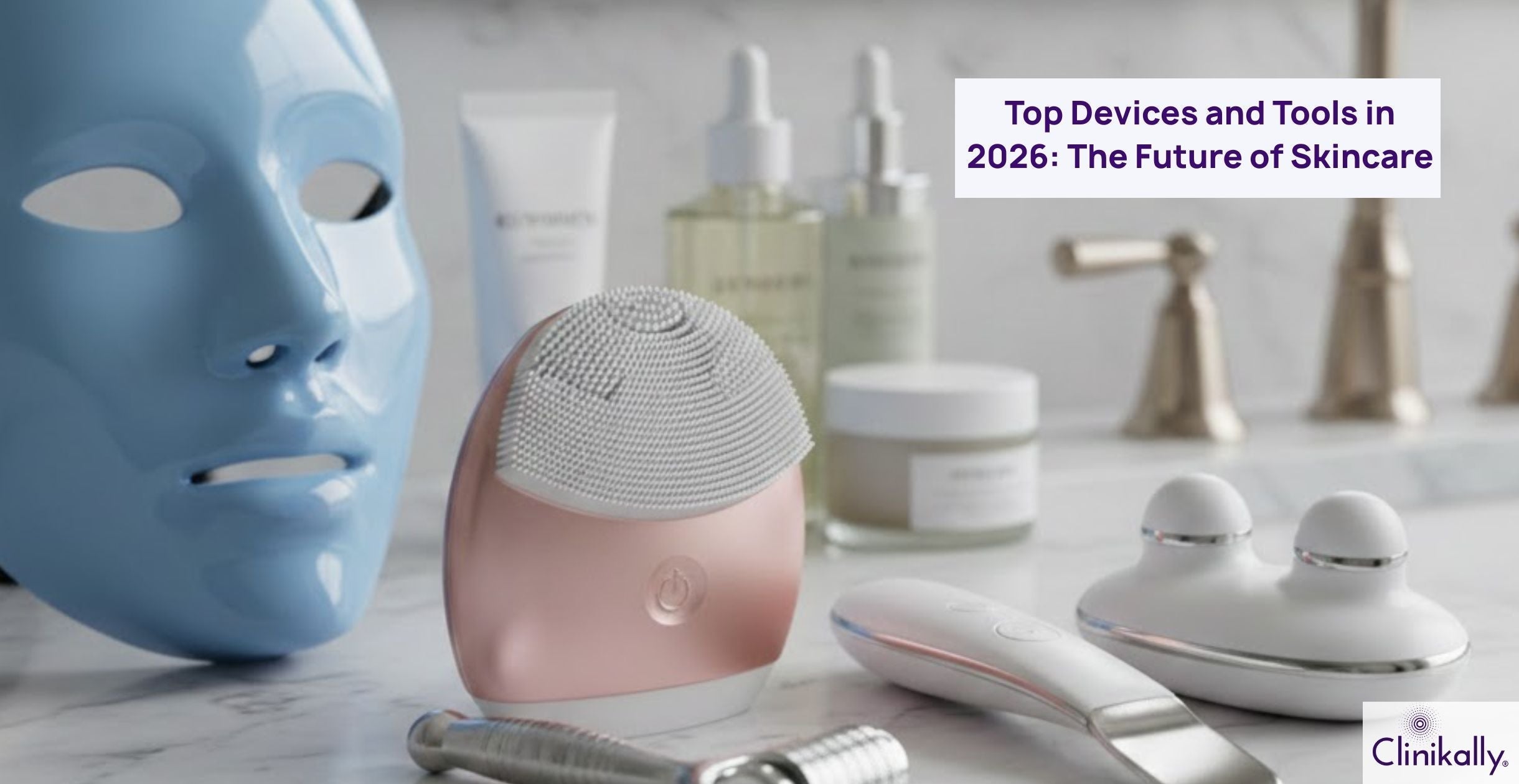 Top Devices and Tools in 2026: The Future of Skincare