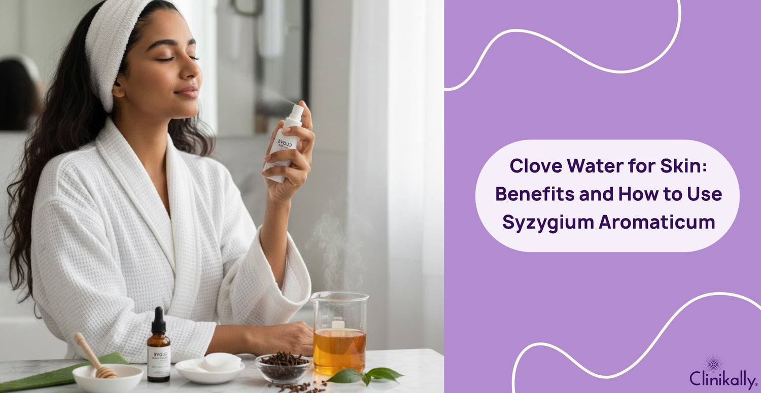 Clove Water for Skin: Benefits and How to Use Syzygium Aromaticum