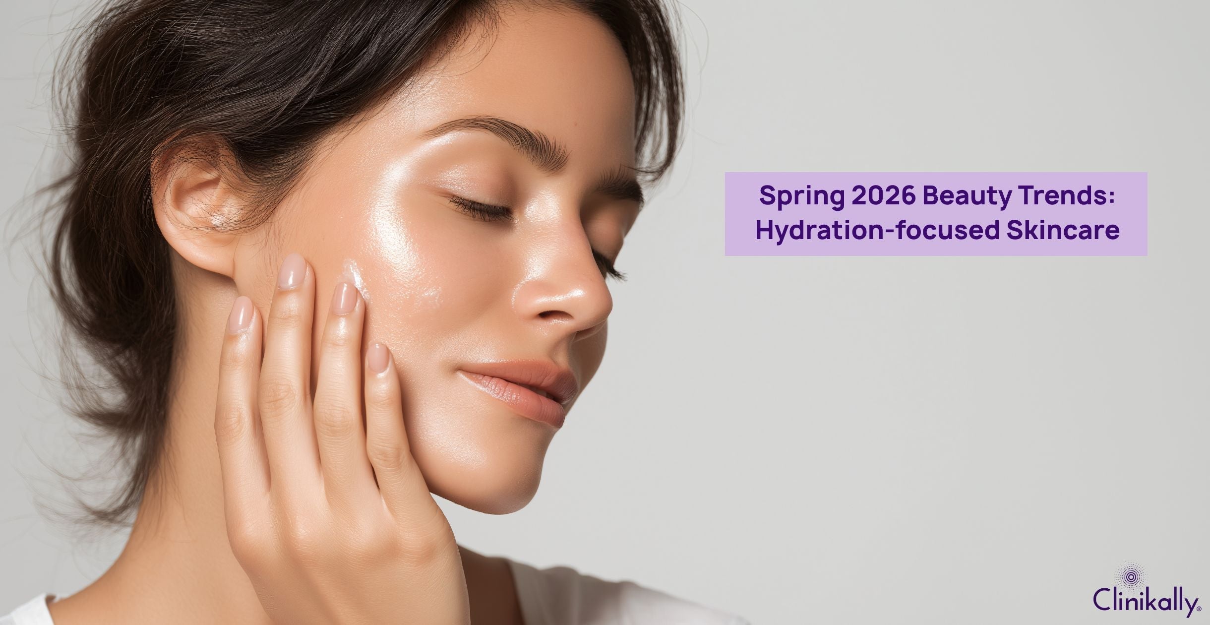 Spring 2026 Beauty Trends: Hydration-focused Skincare