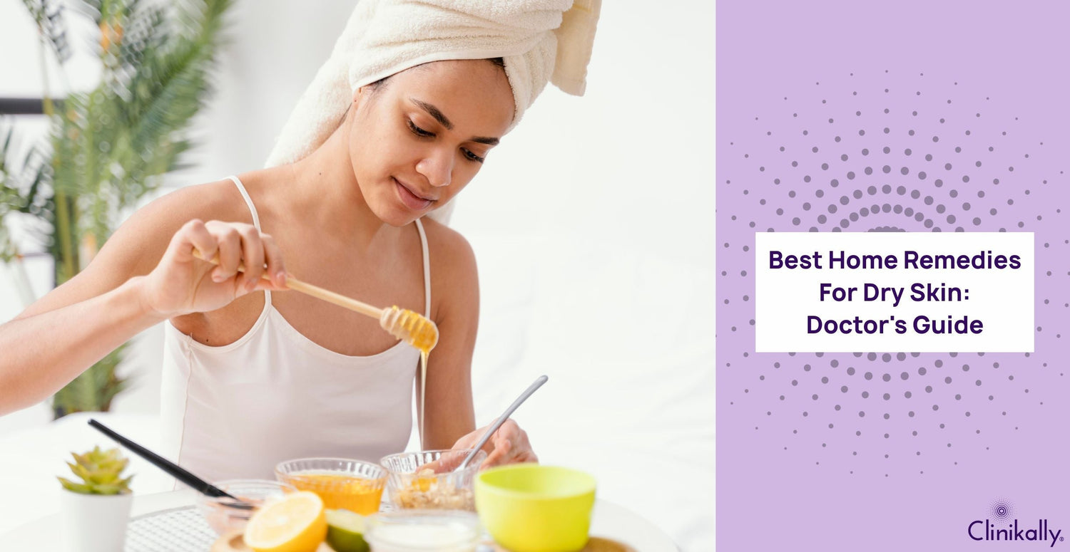 Best Home Remedies For Dry Skin: Doctor's Guide