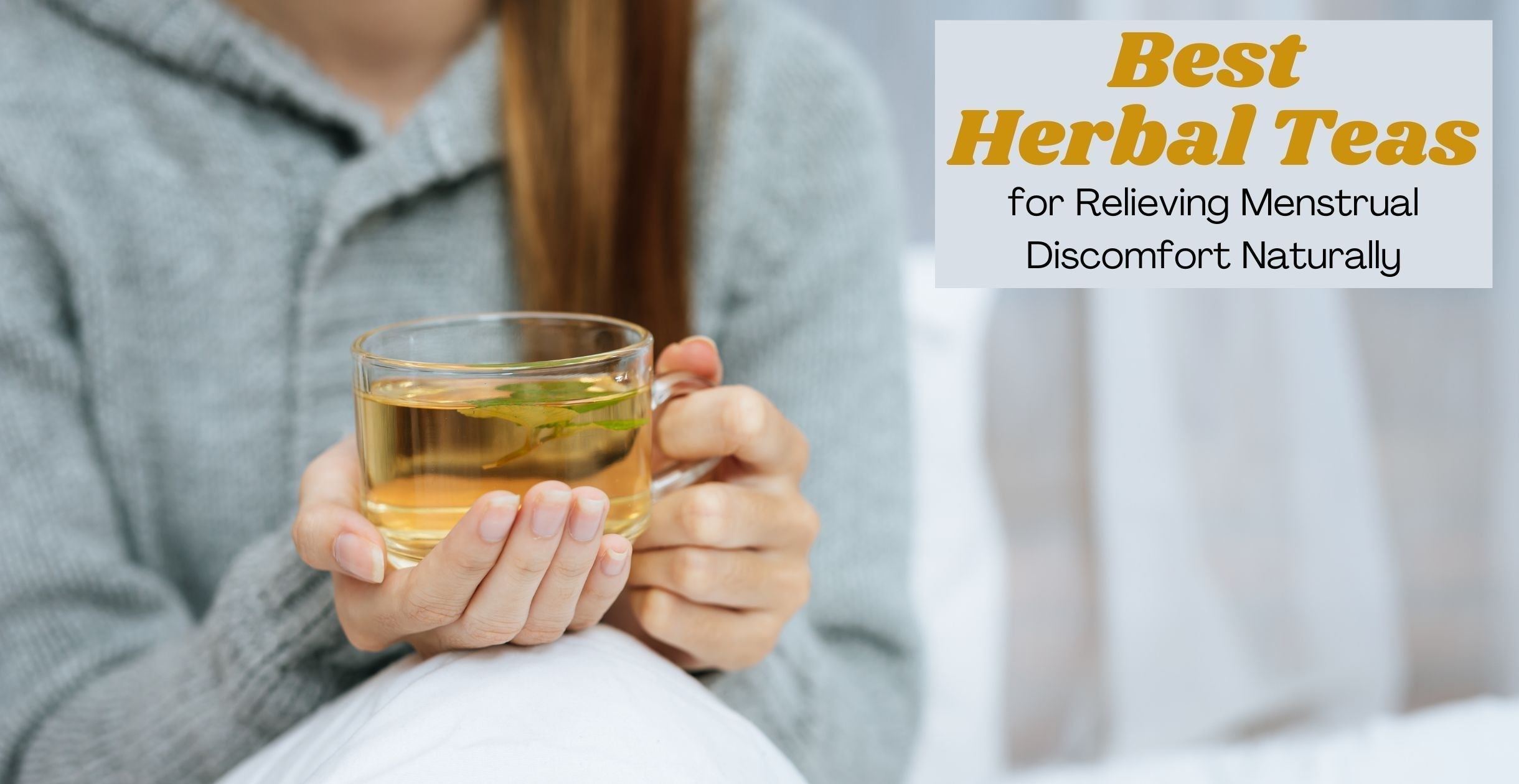 Best Herbal Teas for Relieving Menstrual Discomfort Naturally