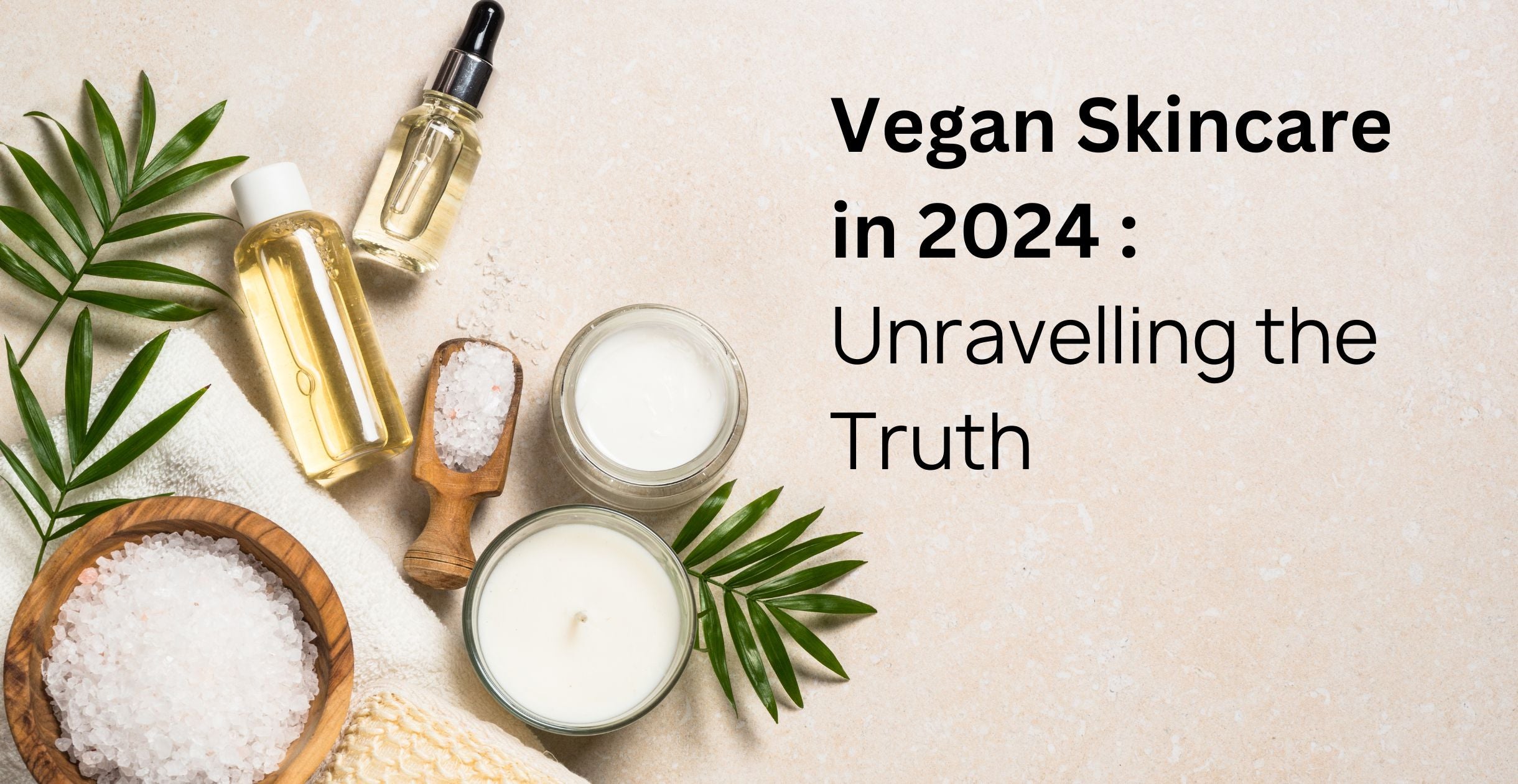 Vegan Skincare in 2024 : Unravelling the Truth