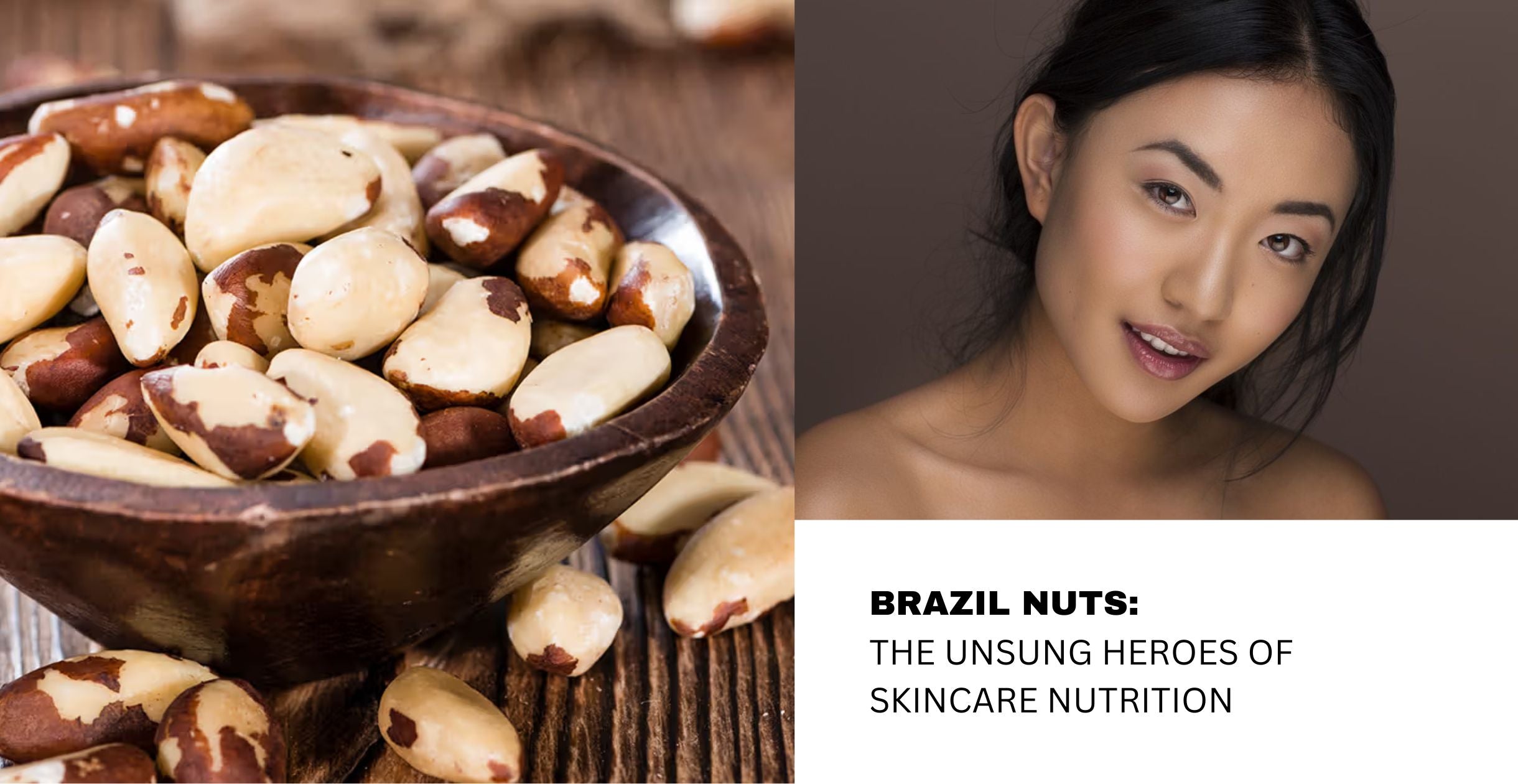 Brazil Nuts: The Unsung Heroes of Skincare Nutrition