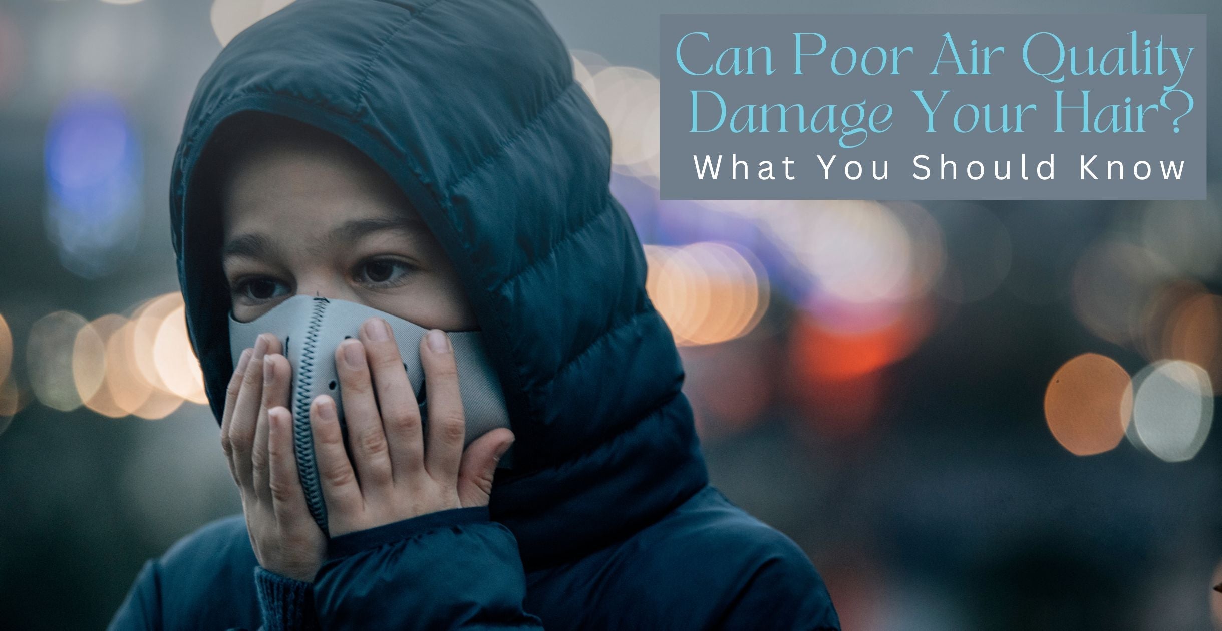 Can Poor Air Quality Damage Your Hair? What You Should Know