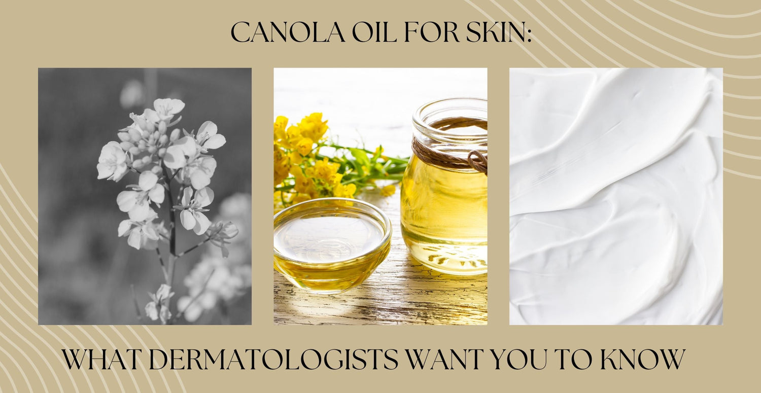 Canola Oil for Skin: What Dermatologists Want You to Know