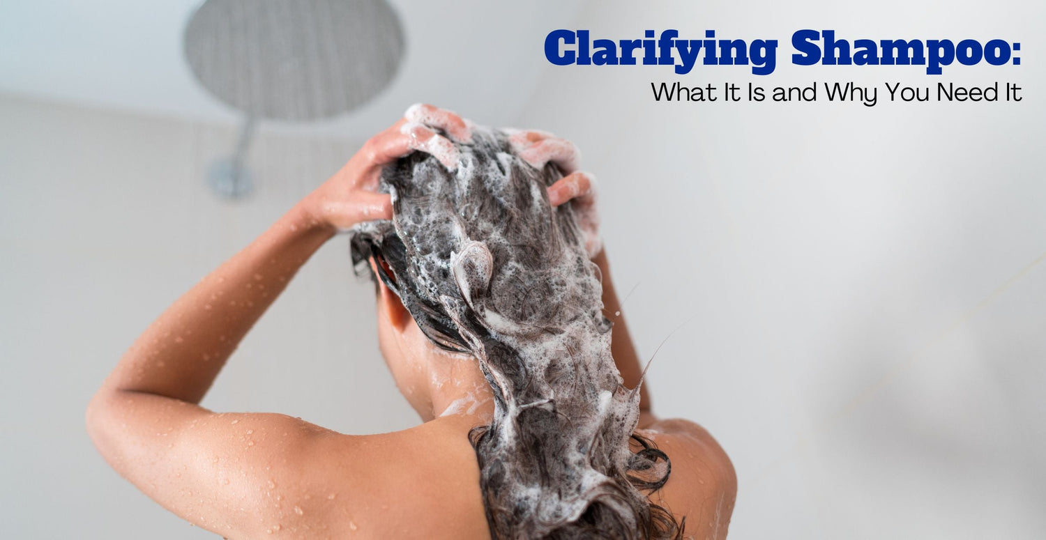 Clarifying Shampoo: What It Is and Why You Need It