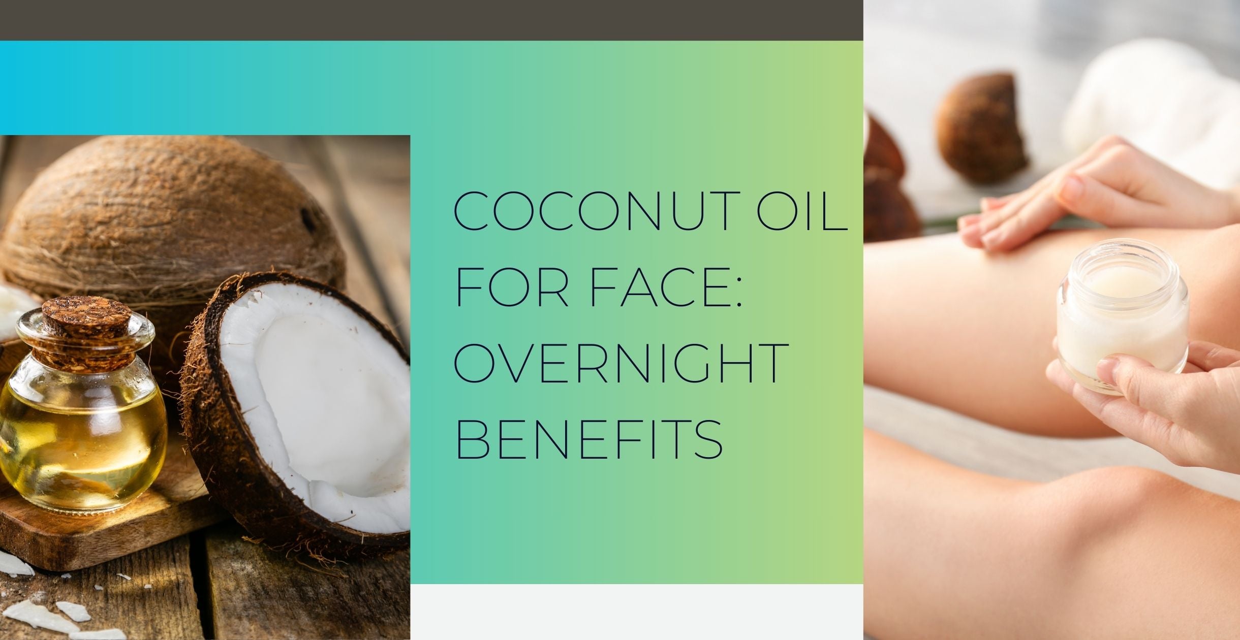 Coconut Oil for Face: Overnight Benefits