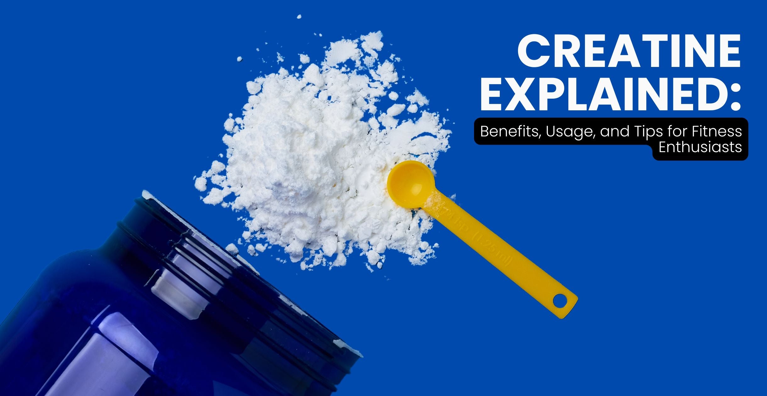 Creatine Explained: Benefits, Usage, and Tips for Fitness Enthusiasts