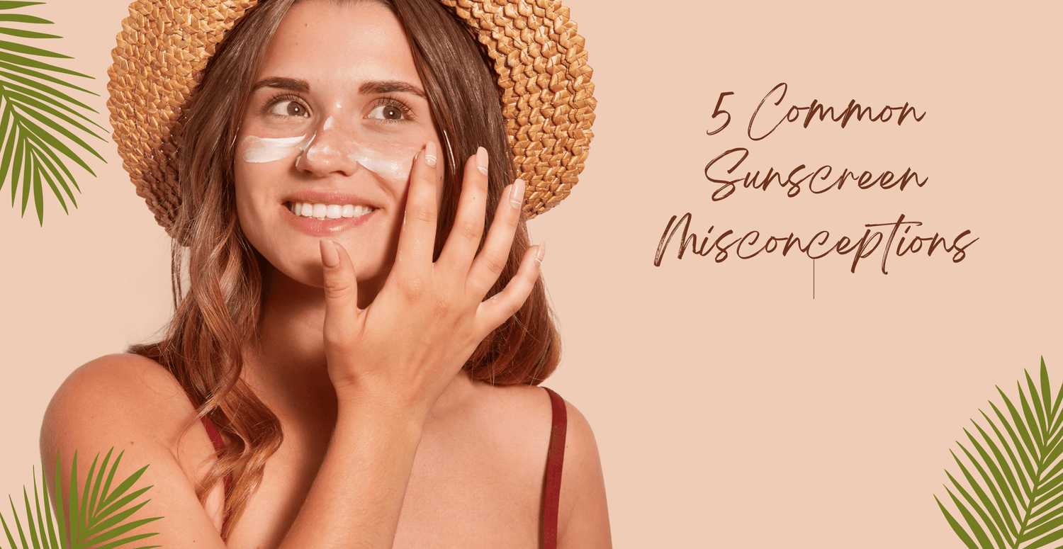 5 Common Sunscreen Misconceptions