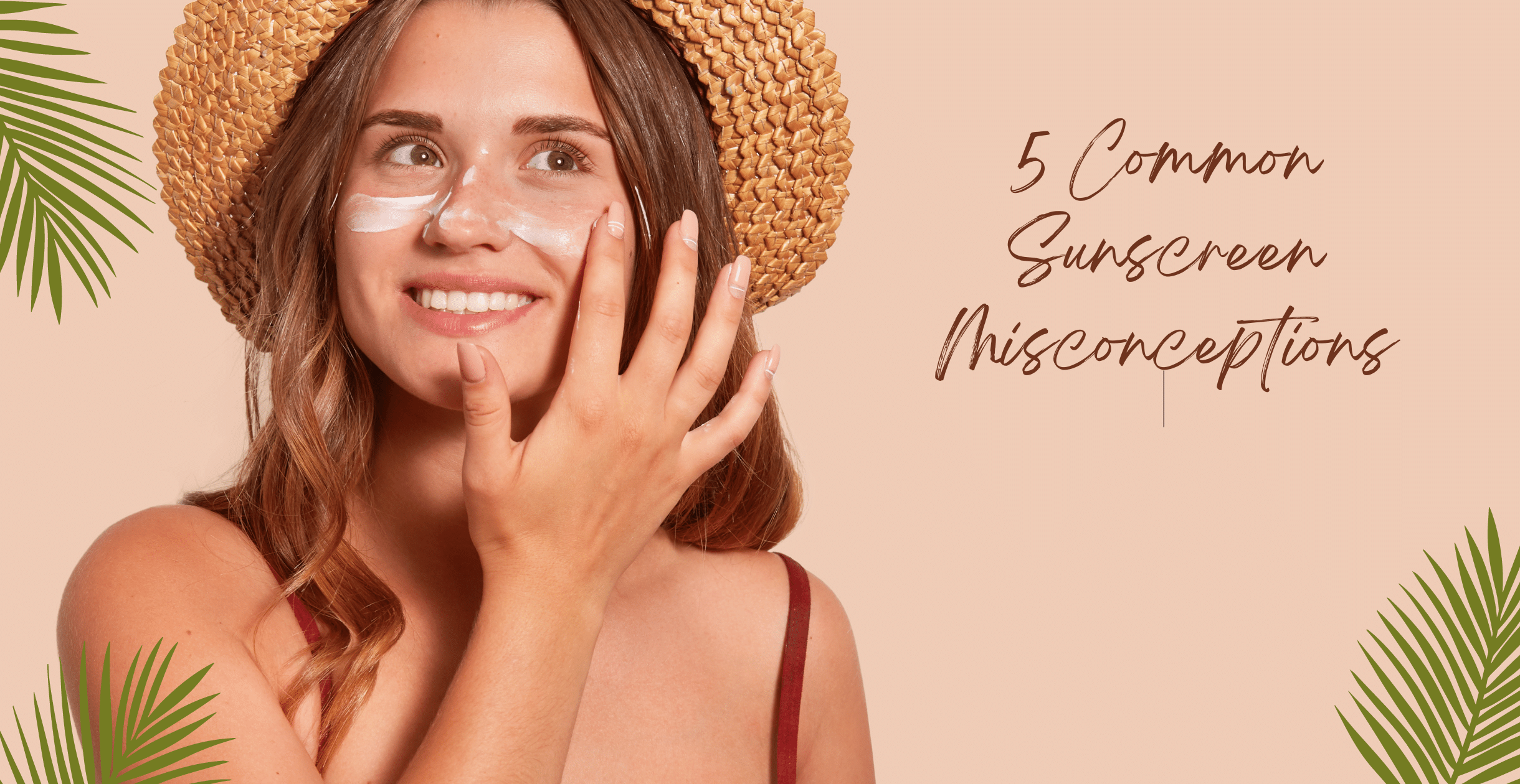 5 Common Sunscreen Misconceptions