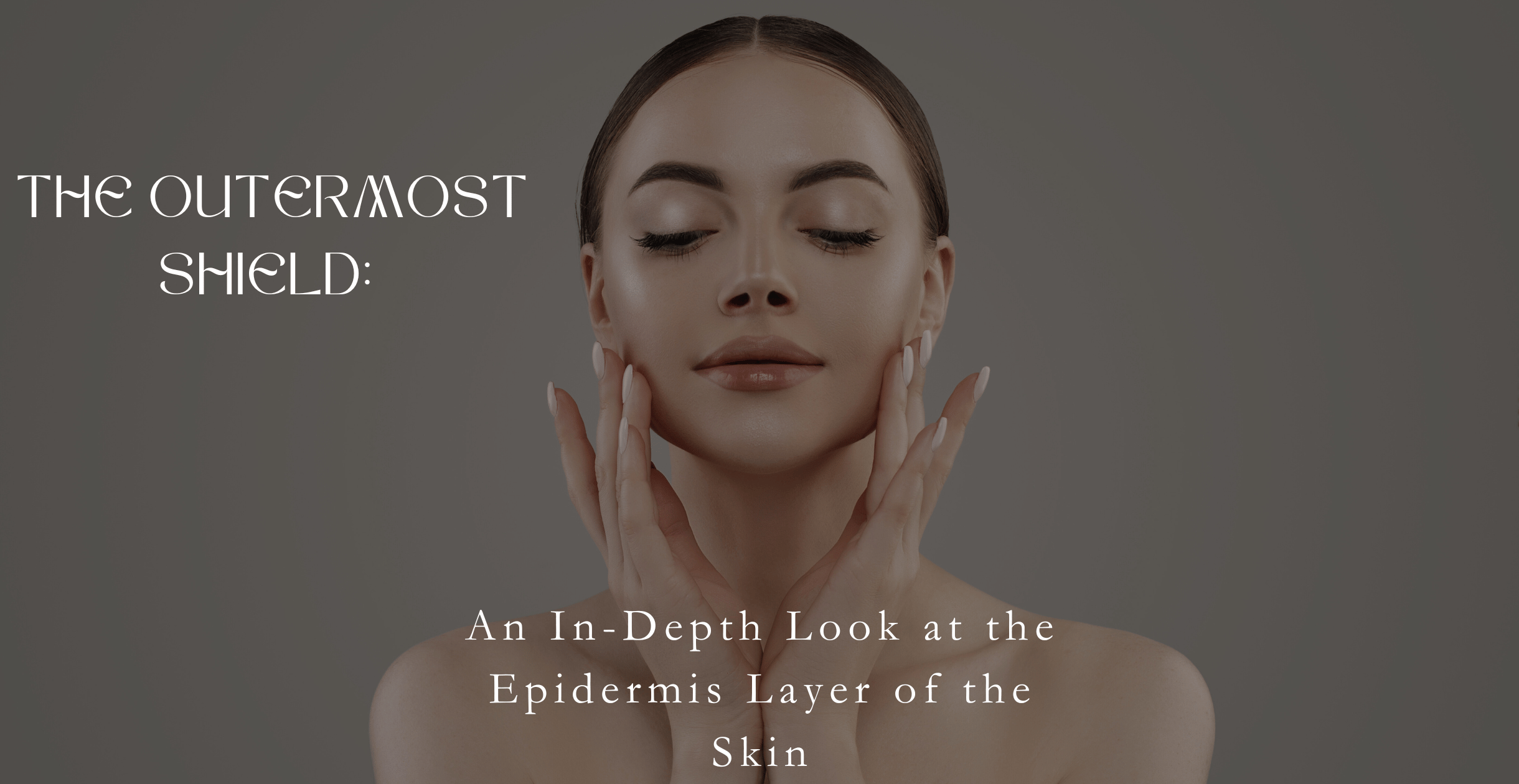 The Outermost Shield: An In-Depth Look at the Epidermis Layer of the Skin