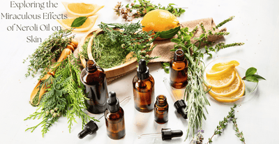 Exploring the Miraculous Effects of Neroli Oil on Skin
