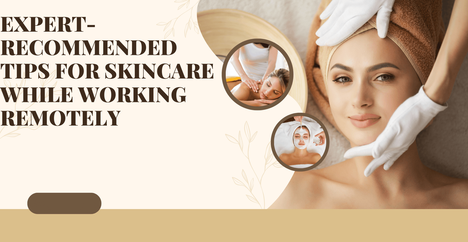 Unlocking Radiant Skin: Expert-Recommended Tips for Skincare while Working Remotely