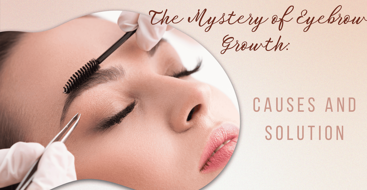 The Mystery of Eyebrow Growth: Causes and Solutions