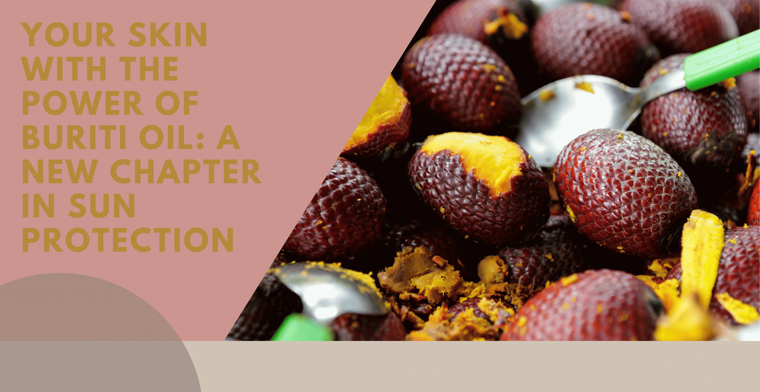 Guarding Your Skin with the Power of Buriti Oil: A New Chapter in Sun Protection