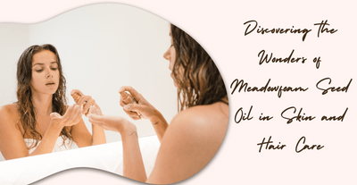 Discovering the Wonders of Meadowfoam Seed Oil in Skin and Hair Care