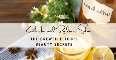 Kombucha and Radiant Skin: The Brewed Elixir's Beauty Secrets