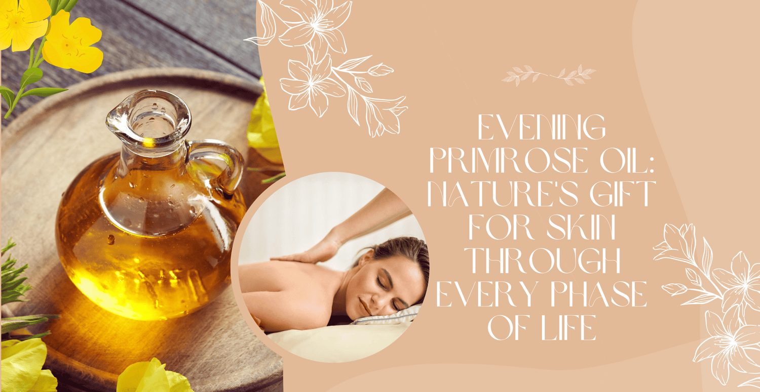 Evening Primrose Oil: Nature's Gift for Skin Through Every Phase of Life
