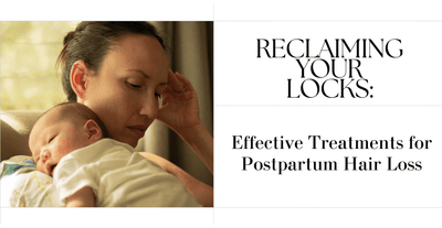 Reclaiming Your Locks: Effective Treatments for Postpartum Hair Loss
