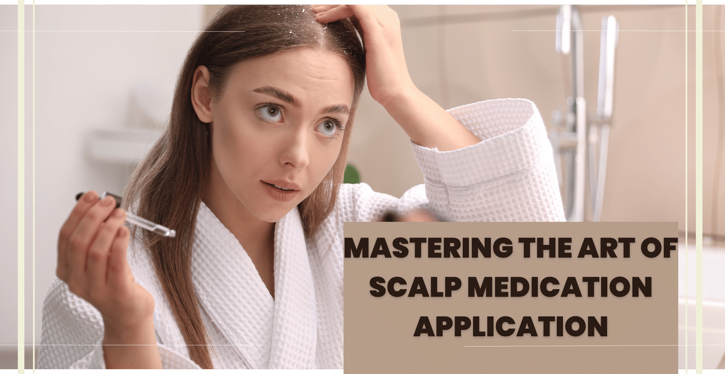 Mastering the Art of Scalp Medication Application: A Step-by-Step Guide