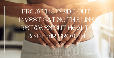 From the Inside Out: Investigating the Link Between Gut Health and Hair Growth