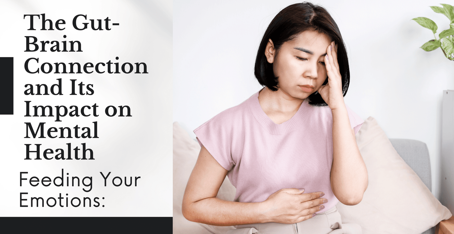 Feeding Your Emotions: Unveiling the Gut-Brain Connection and Its Impact on Mental Health