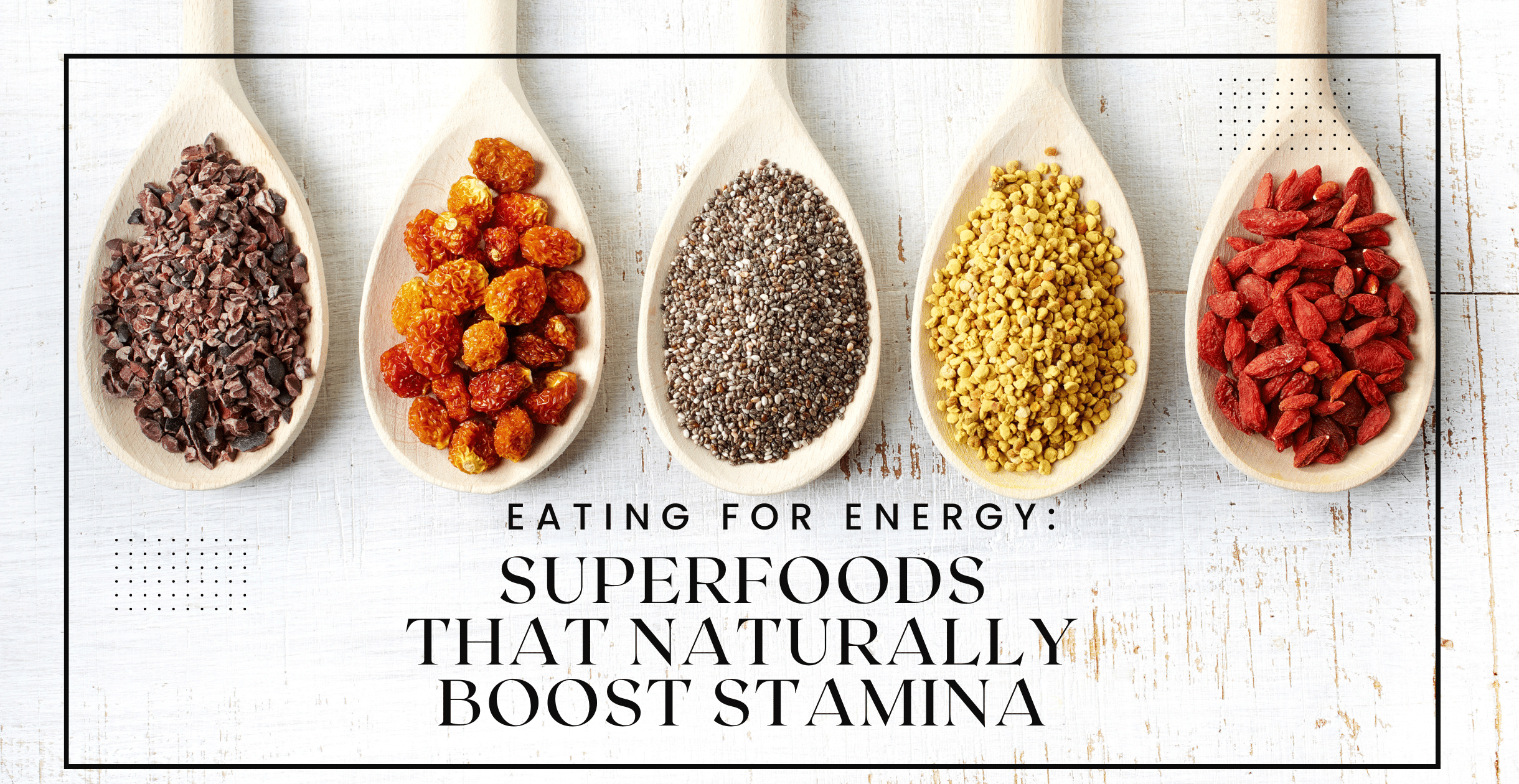 Eating for Energy: Superfoods That Naturally Boost Stamina