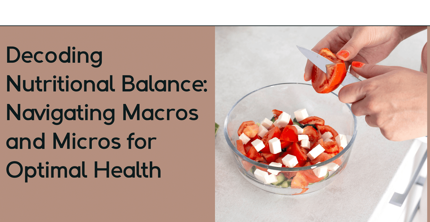 Decoding Nutritional Balance: Navigating Macros and Micros for Optimal Health