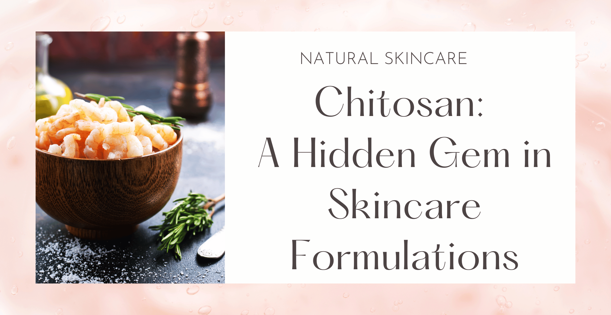 Chitosan: A Hidden Gem in Skincare Formulations