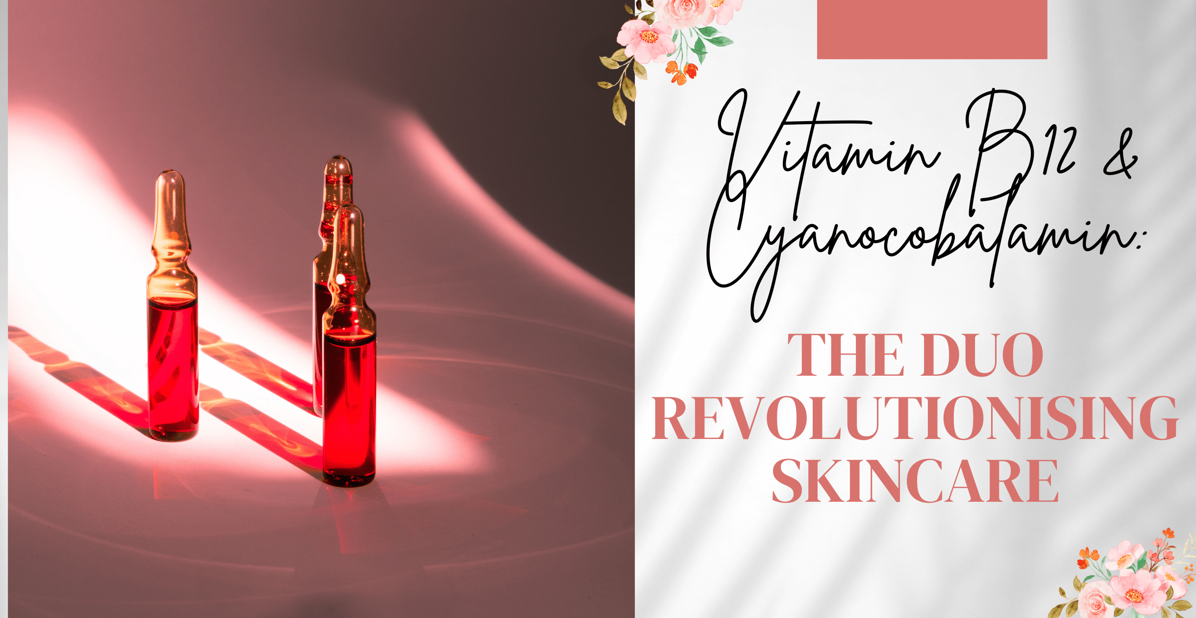 Unveiling Vitamin B12 & Cyanocobalamin: The Duo Revolutionising Skincare