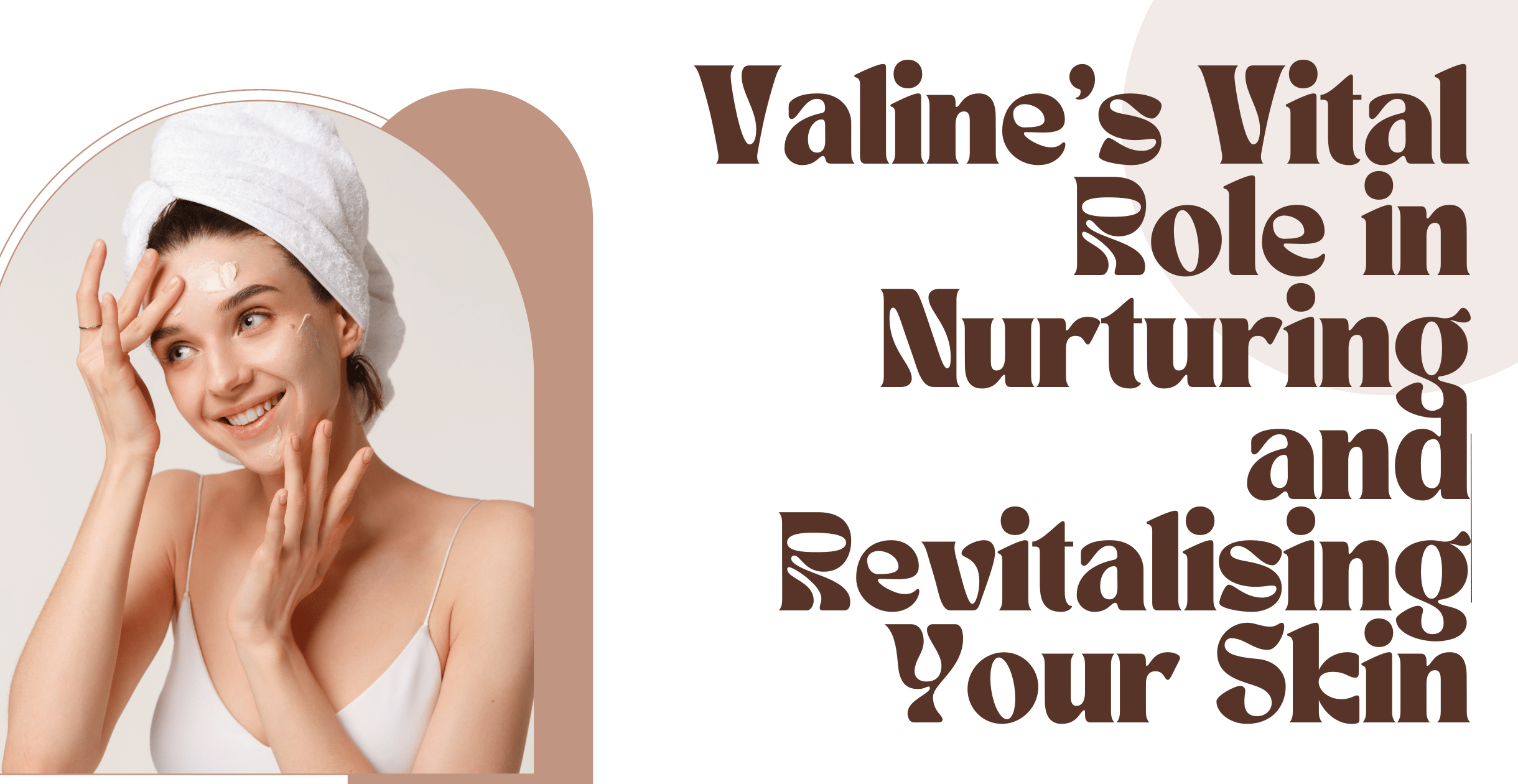 Valine’s Vital Role in Nurturing and Revitalising Your Skin