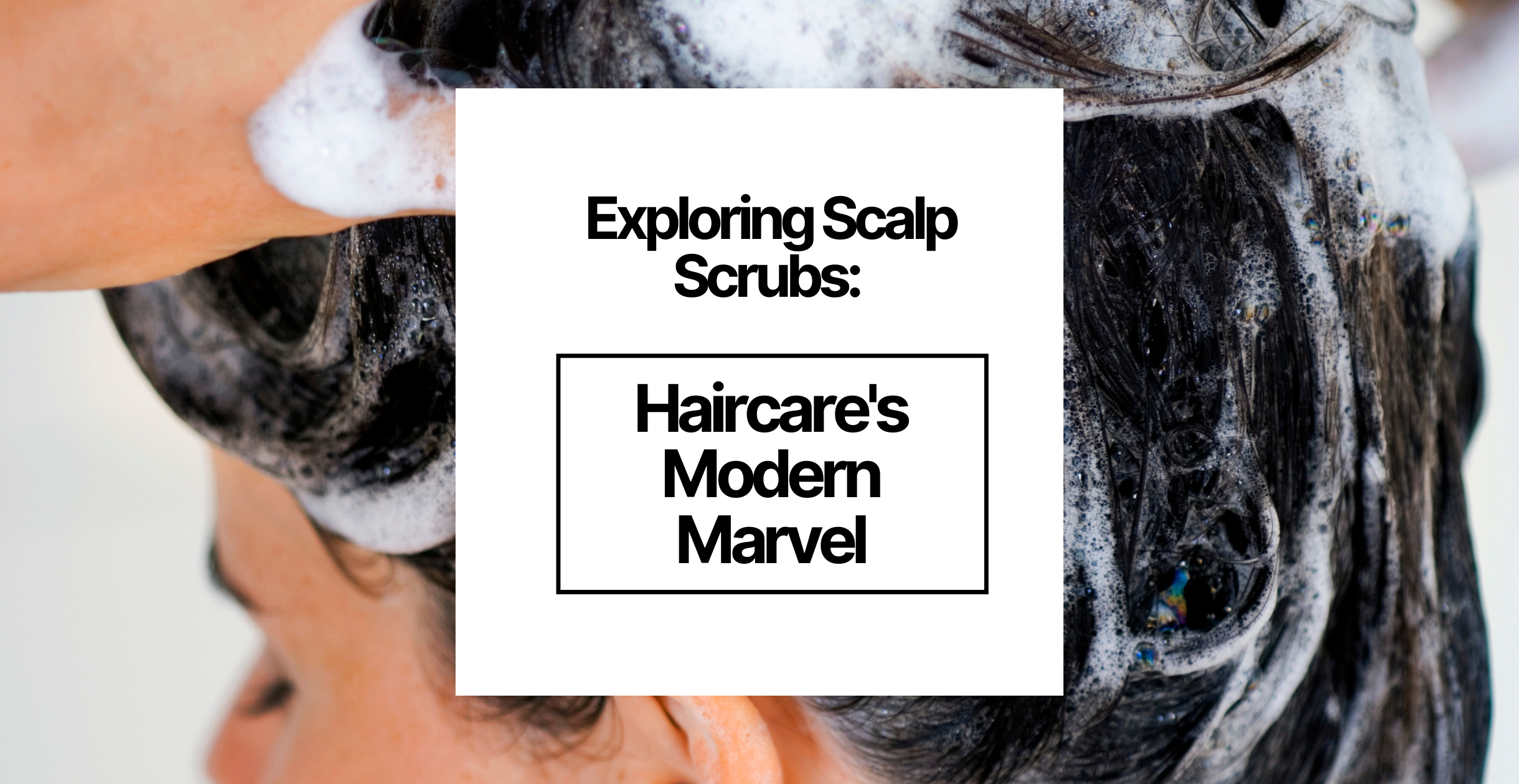 Exploring Scalp Scrubs: Haircare's Modern Marvel