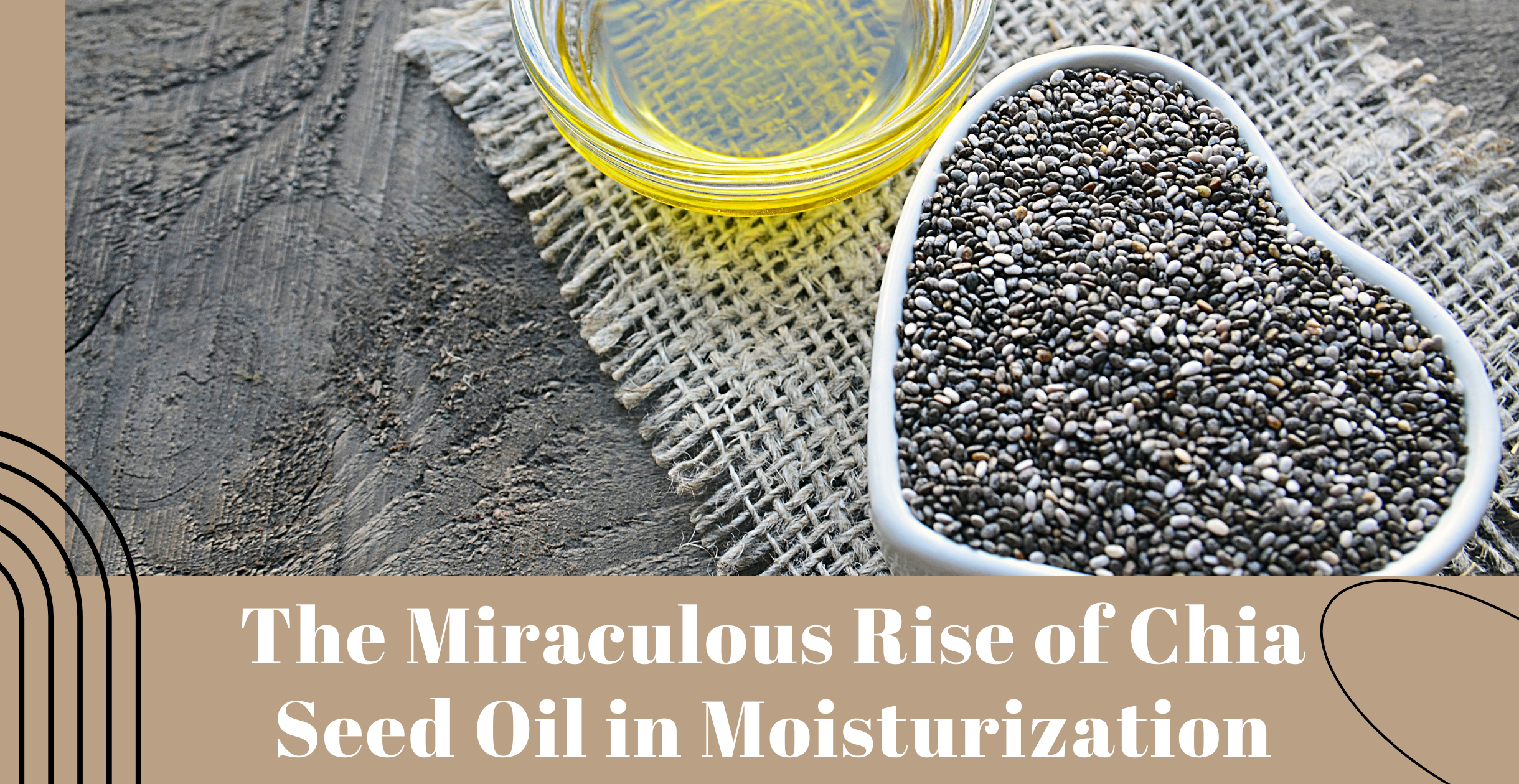 The Miraculous Rise of Chia Seed Oil in Moisturization