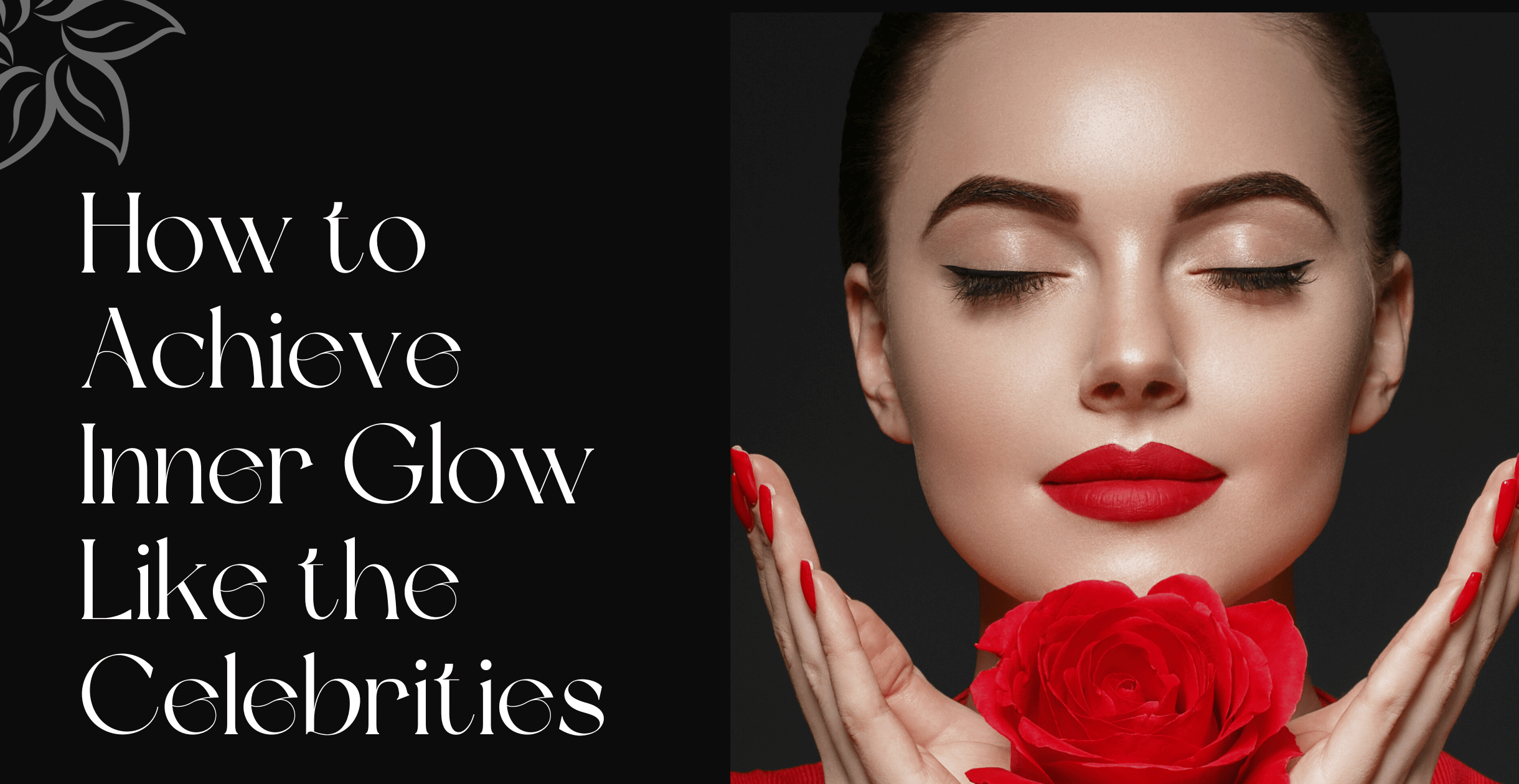 How to Achieve Inner Glow Like the Celebrities
