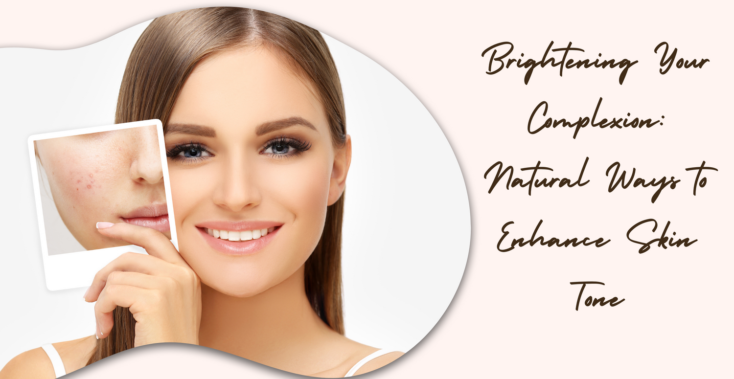 Brightening Your Complexion: Natural Ways to Enhance Skin Tone