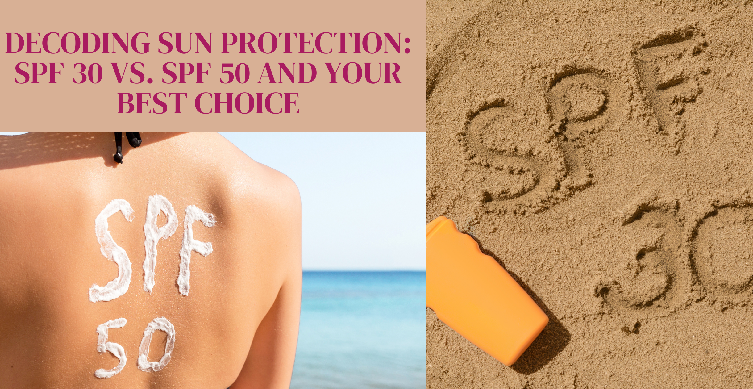 Decoding Sun Protection: SPF 30 vs. SPF 50 and Your Best Choice