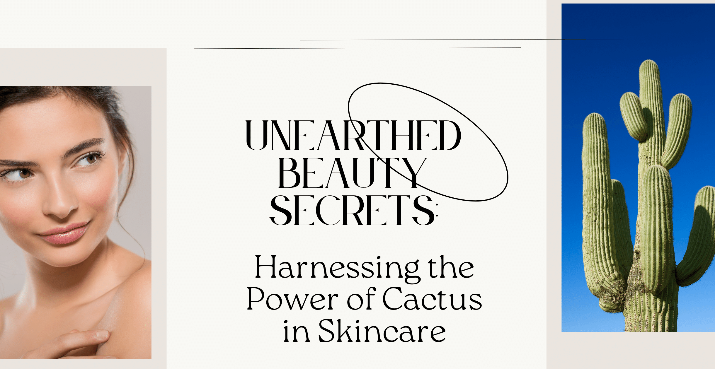 Unearthed Beauty Secrets: Harnessing the Power of Cactus in Skincare