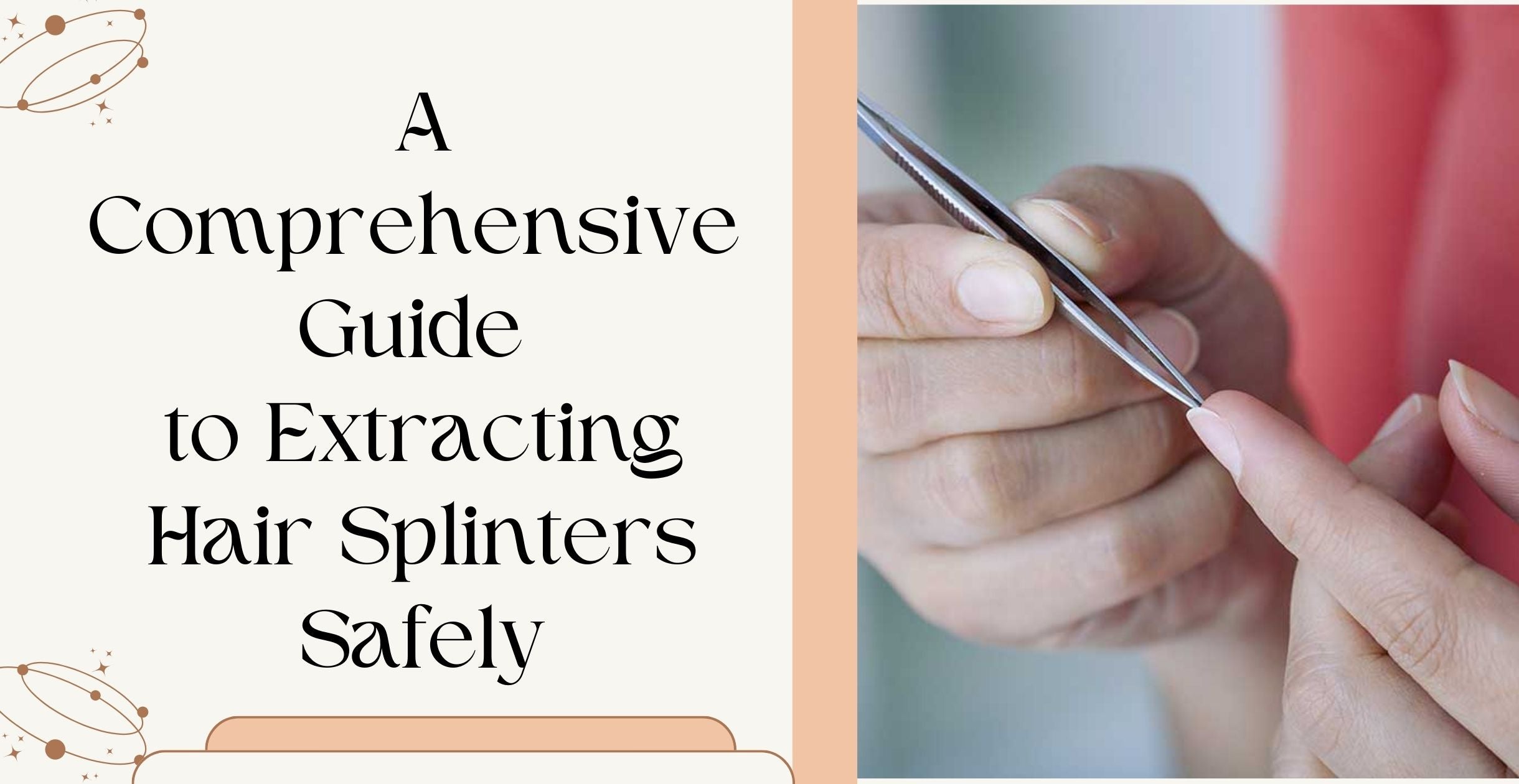 A Comprehensive Guide to Extracting Hair Splinters Safely